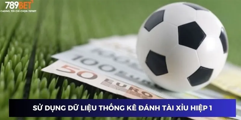 Sử dụng dữ liệu thống kê đánh tài xỉu hiệp 1
