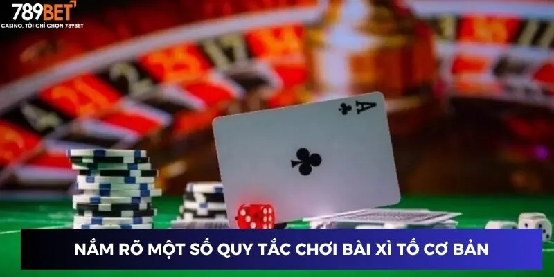 Nắm rõ một số quy tắc chơi bài xì tố cơ bản